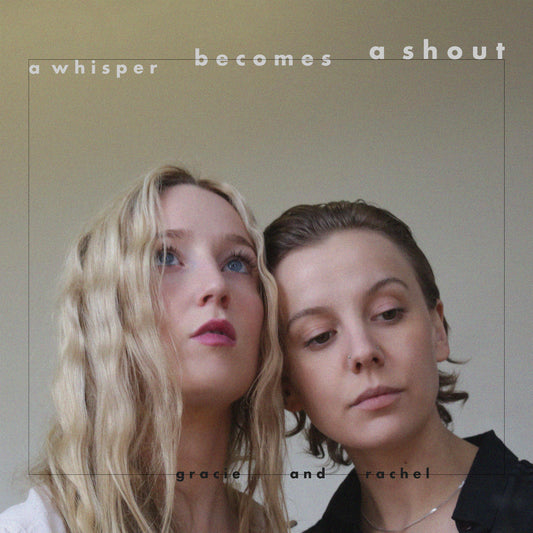 Gracie and Rachel - a whisper becomes a shout (ep)